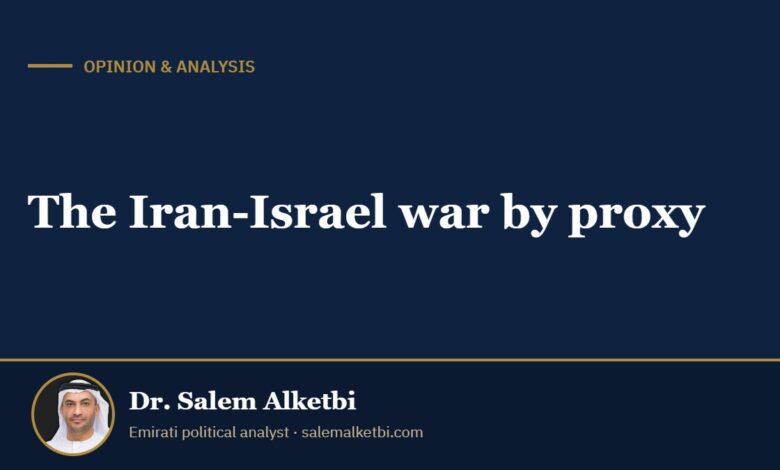 The Iran-Israel war by proxy – Dr. Salem Alketbi