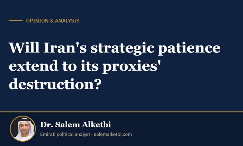 Will Iran's strategic patience extend to its proxies' destruction? – Dr. Salem Alketbi