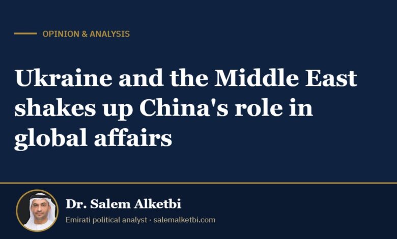 Ukraine and the Middle East shakes up China's role in global affairs – Dr. Salem Alketbi