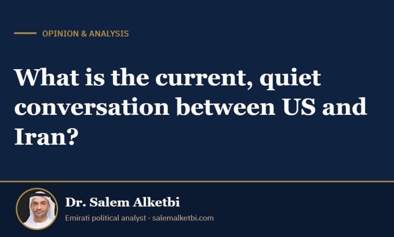 What is the current, quiet conversation between US and Iran? – Dr. Salem Alketbi