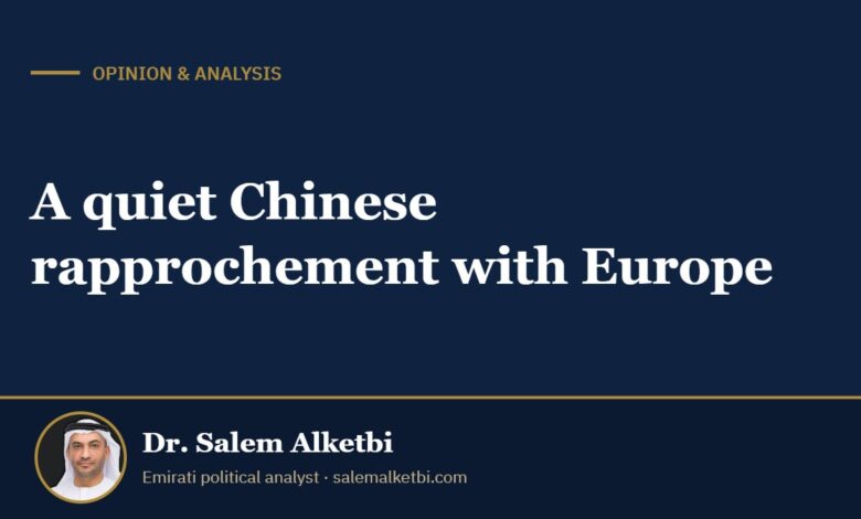 A quiet Chinese rapprochement with Europe – Dr. Salem Alketbi
