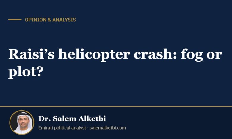 Raisi’s helicopter crash: fog or plot? – Dr. Salem Alketbi