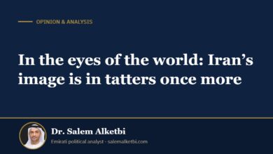 In the eyes of the world: Iran’s image is in tatters once more – Dr. Salem Alketbi