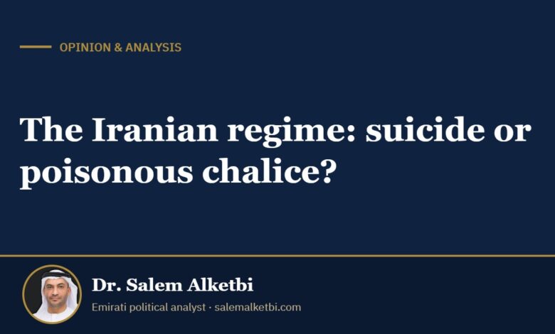 The Iranian regime: suicide or poisonous chalice? – Dr. Salem Alketbi