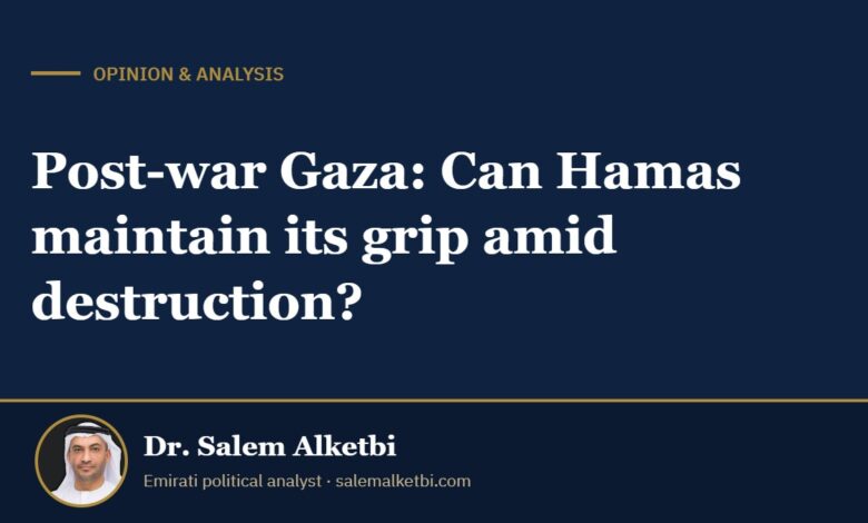 Post-war Gaza: Can Hamas maintain its grip amid destruction? – Dr. Salem Alketbi