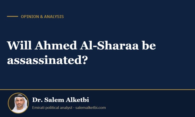 Will Ahmed Al-Sharaa be assassinated? – Dr. Salem Alketbi
