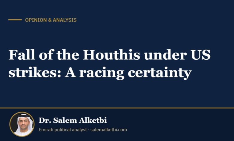 Fall of the Houthis under US strikes: A racing certainty – Dr. Salem Alketbi