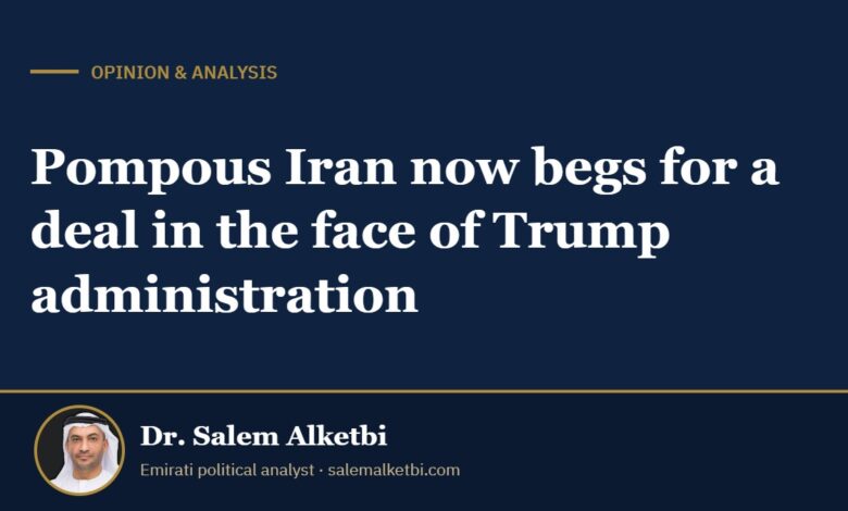 Pompous Iran now begs for a deal in the face of Trump administration – Dr. Salem Alketbi