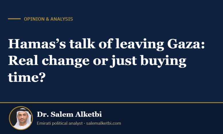 Hamas’s talk of leaving Gaza: Real change or just buying time? – Dr. Salem Alketbi