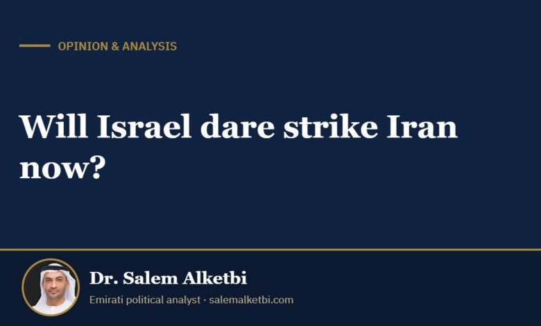 Will Israel dare strike Iran now? – Dr. Salem Alketbi