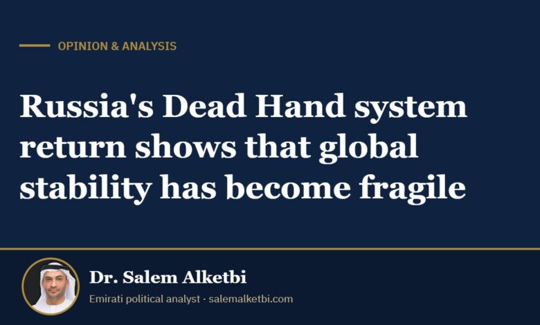 Russia's Dead Hand system return shows that global stability has become fragile – Dr. Salem Alketbi