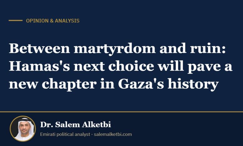 Between martyrdom and ruin: Hamas's next choice will pave a new chapter in Gaza's history – Dr. Salem Alketbi