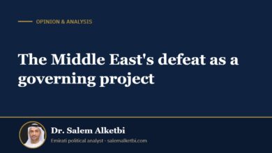 The Middle East's defeat as a governing project – Dr. Salem Alketbi
