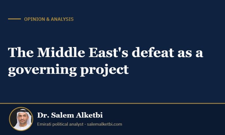 The Middle East's defeat as a governing project – Dr. Salem Alketbi