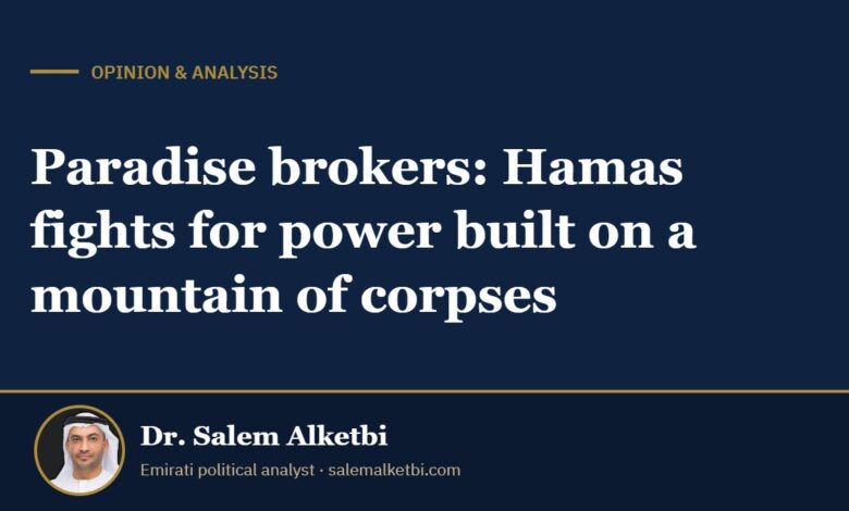 Paradise brokers: Hamas fights for power built on a mountain of corpses – Dr. Salem Alketbi