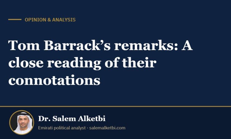 Tom Barrack’s remarks: A close reading of their connotations – Dr. Salem Alketbi