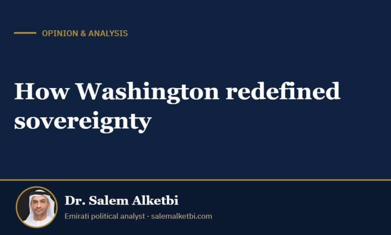 How Washington redefined sovereignty – Dr. Salem Alketbi