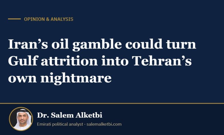 Iran’s oil gamble could turn Gulf attrition into Tehran’s own nightmare – Dr. Salem Alketbi