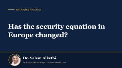 Has the security equation in Europe changed? – Dr. Salem Alketbi