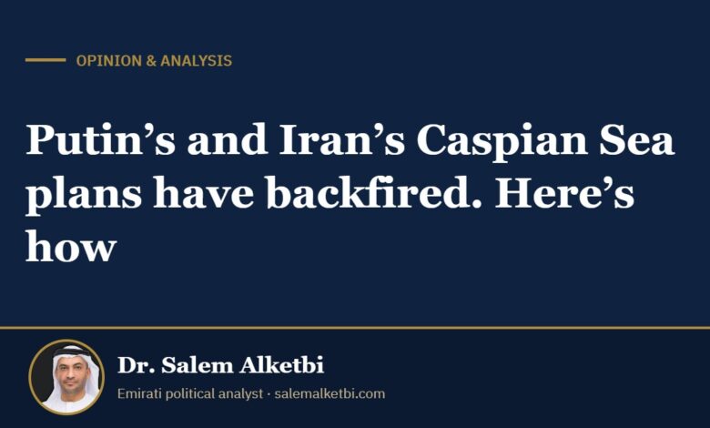 Putin’s and Iran’s Caspian Sea plans have backfired. Here’s how – Dr. Salem Alketbi