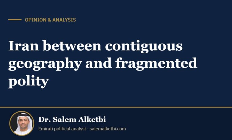 Iran between contiguous geography and fragmented polity – Dr. Salem Alketbi