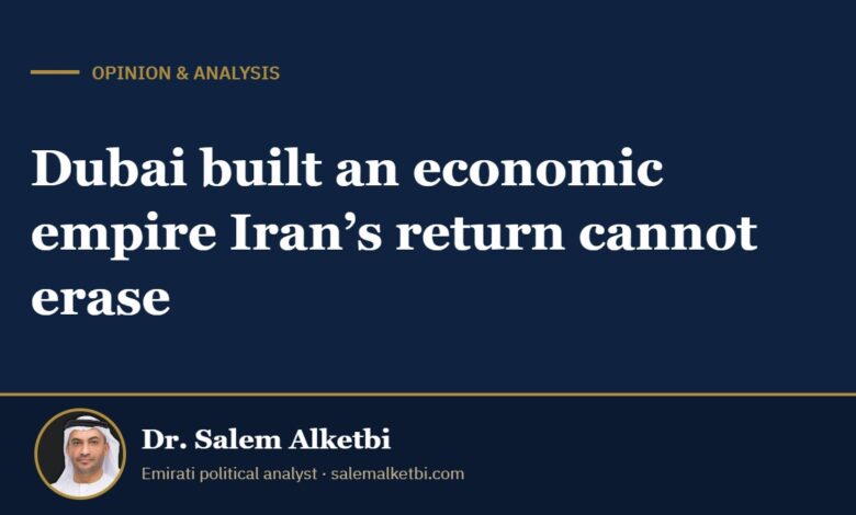 Dubai built an economic empire Iran’s return cannot erase – Dr. Salem Alketbi