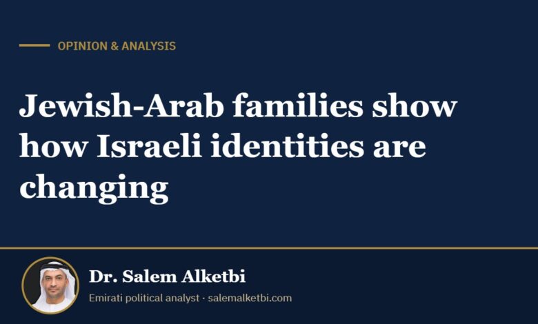 Jewish-Arab families show how Israeli identities are changing – Dr. Salem Alketbi