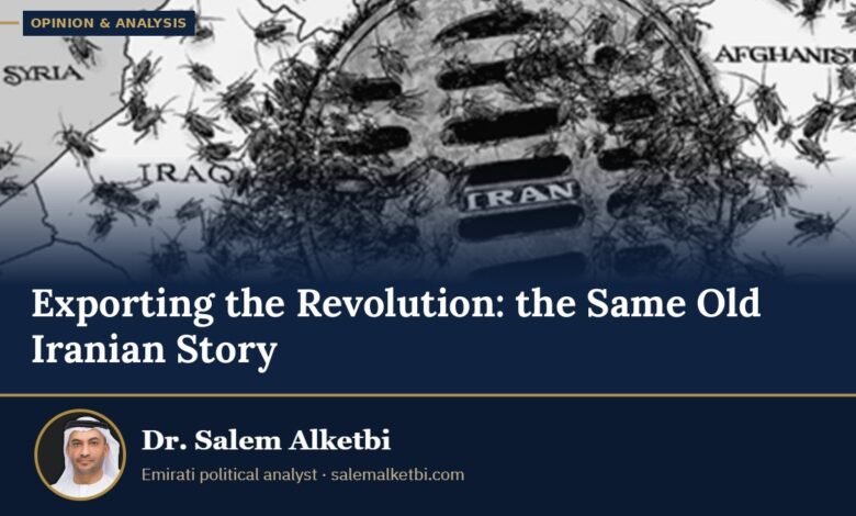 Exporting the Revolution: the Same Old Iranian Story – Dr. Salem Alketbi