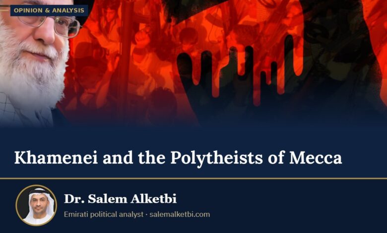 Khamenei and the Polytheists of Mecca – Dr. Salem Alketbi