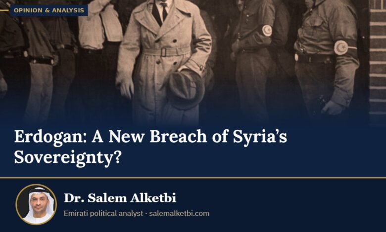 Erdogan: A New Breach of Syria’s Sovereignty? – Dr. Salem Alketbi