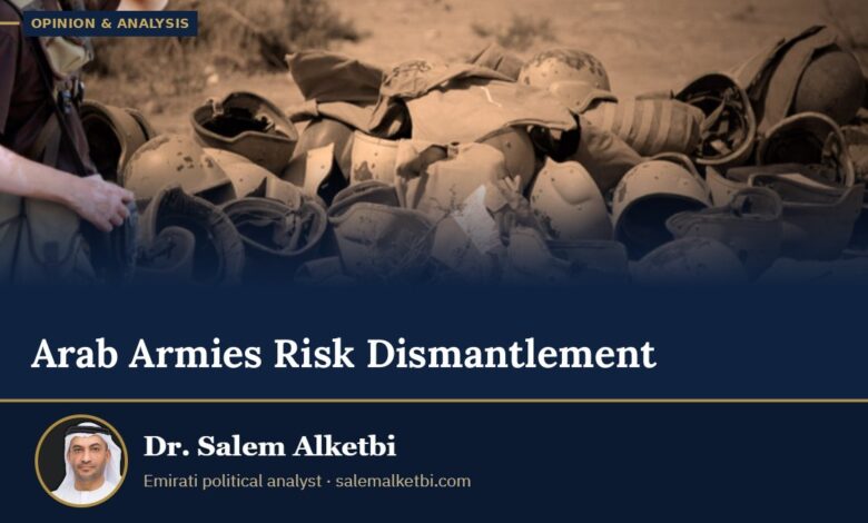 Arab Armies Risk Dismantlement – Dr. Salem Alketbi