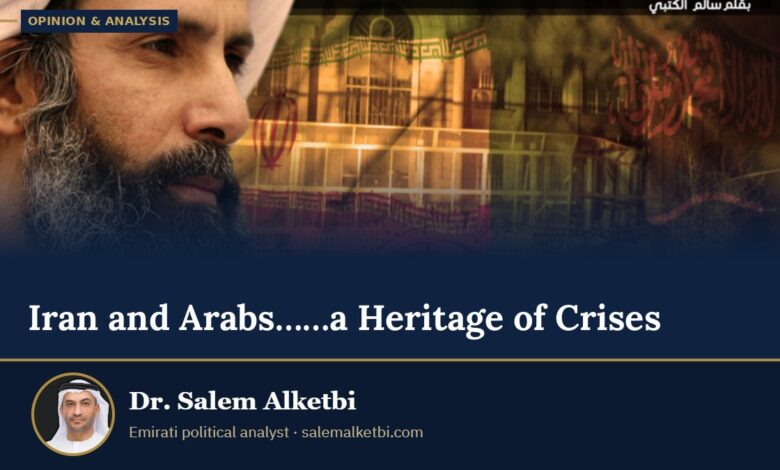 Iran and Arabs……a Heritage of Crises – Dr. Salem Alketbi