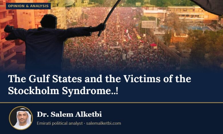 The Gulf States and the Victims of the Stockholm Syndrome..! – Dr. Salem Alketbi