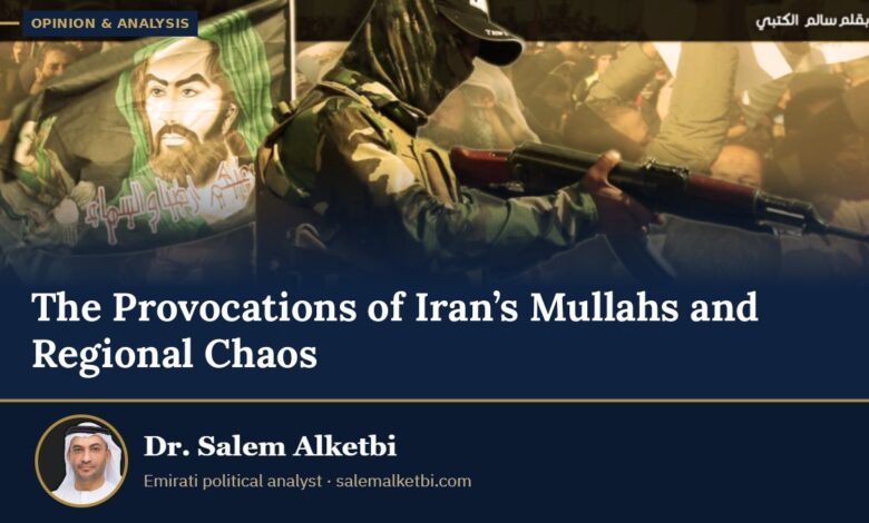 The Provocations of Iran’s Mullahs and Regional Chaos – Dr. Salem Alketbi