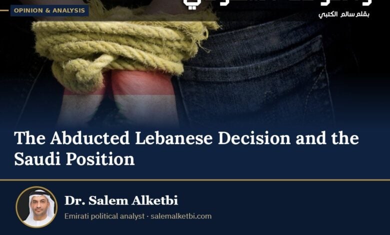The Abducted Lebanese Decision and the Saudi Position – Dr. Salem Alketbi