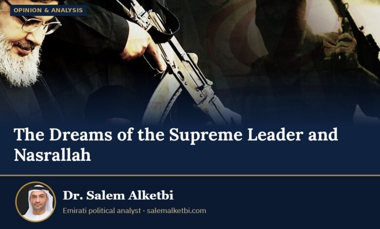 The Dreams of the Supreme Leader and Nasrallah – Dr. Salem Alketbi