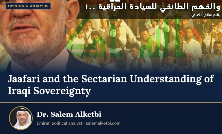 Jaafari and the Sectarian Understanding of Iraqi Sovereignty – Dr. Salem Alketbi