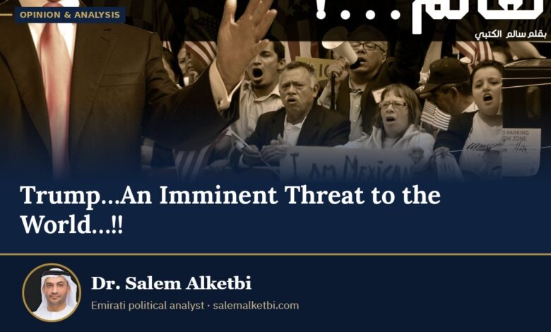 Trump…An Imminent Threat to the World…!! – Dr. Salem Alketbi