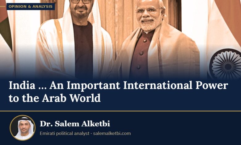 India … An Important International Power to the Arab World – Dr. Salem Alketbi