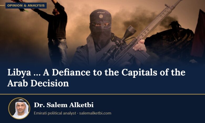 Libya … A Defiance to the Capitals of the Arab Decision – Dr. Salem Alketbi