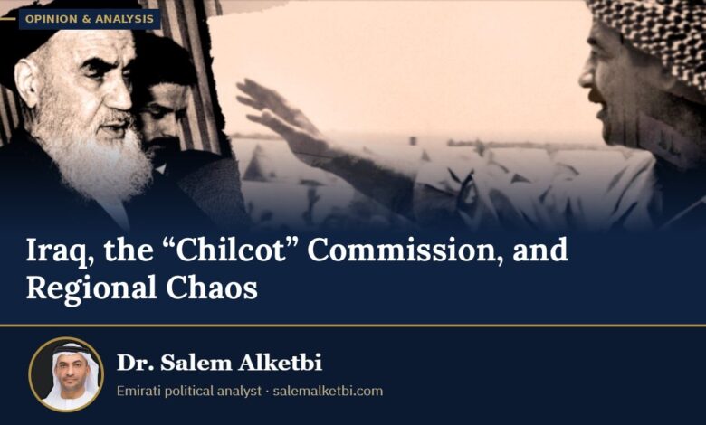 Iraq, the “Chilcot” Commission, and Regional Chaos – Dr. Salem Alketbi