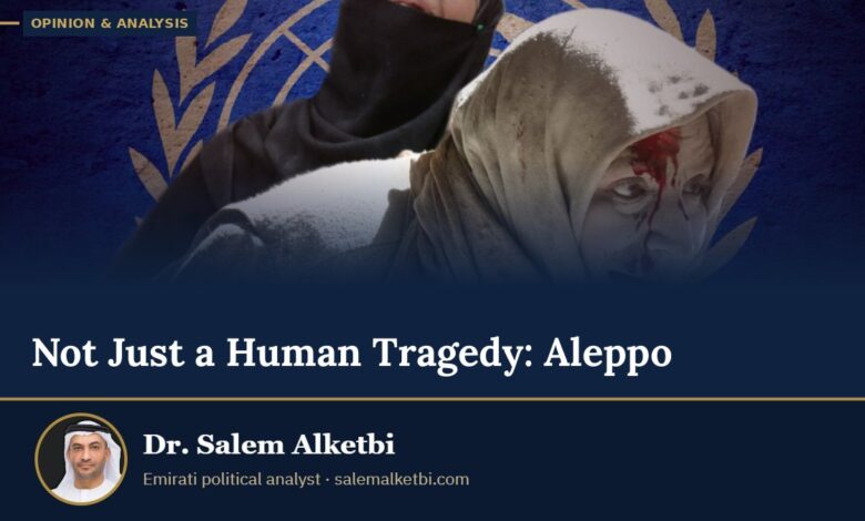 Not Just a Human Tragedy: Aleppo – Dr. Salem Alketbi