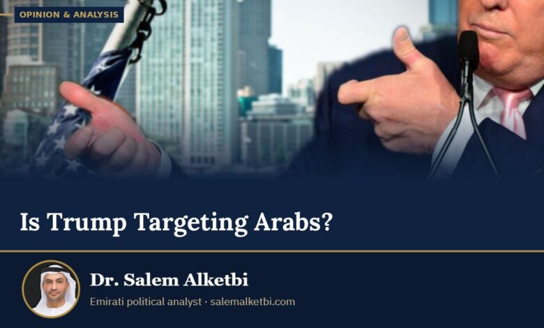 Is Trump Targeting Arabs? – Dr. Salem Alketbi