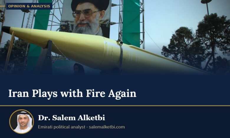 Iran Plays with Fire Again – Dr. Salem Alketbi