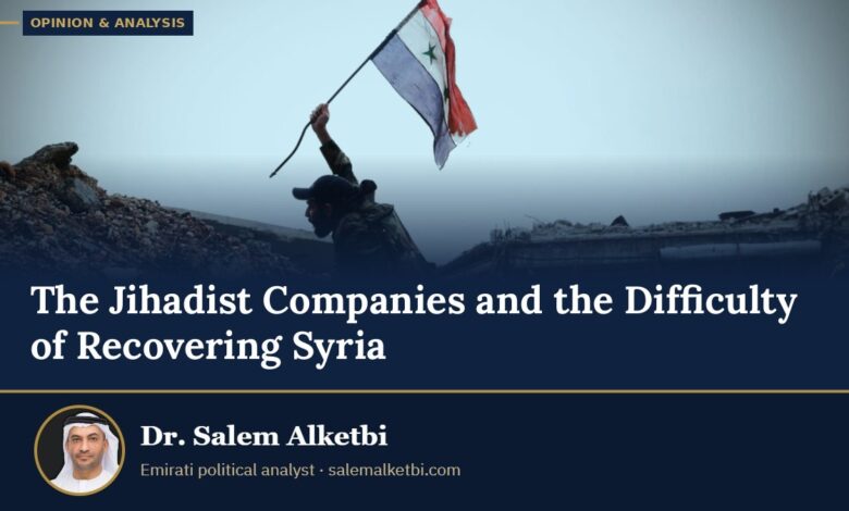 The Jihadist Companies and the Difficulty of Recovering Syria – Dr. Salem Alketbi