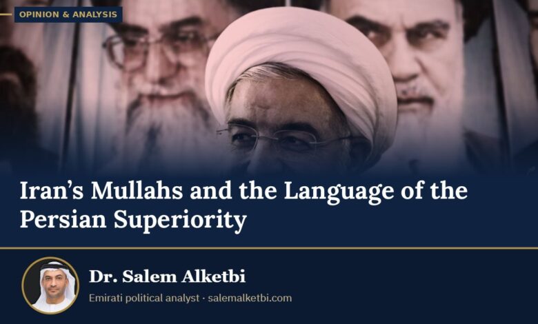 Iran’s Mullahs and the Language of the Persian Superiority – Dr. Salem Alketbi