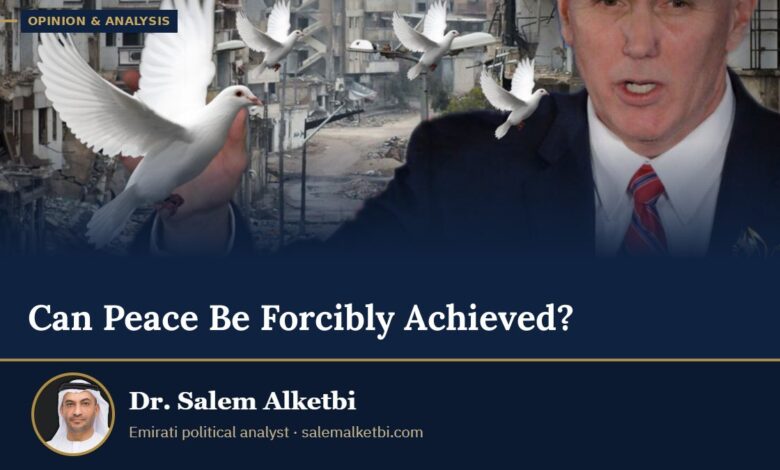 Can Peace Be Forcibly Achieved? – Dr. Salem Alketbi
