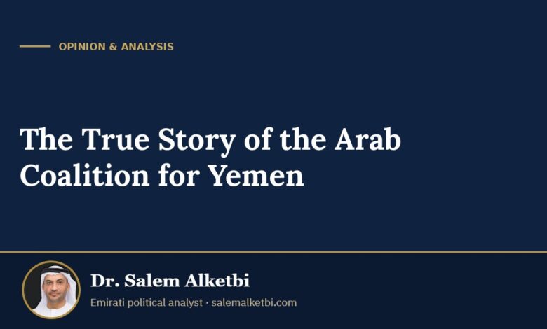 The True Story of the Arab Coalition for Yemen – Dr. Salem Alketbi