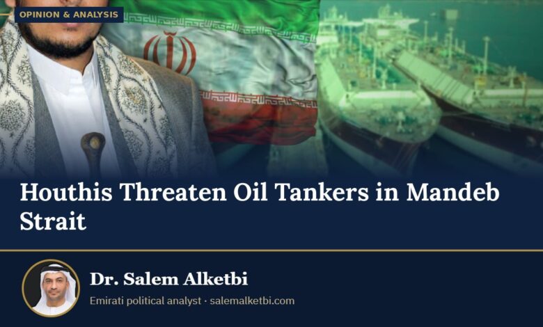 Houthis Threaten Oil Tankers in Mandeb Strait – Dr. Salem Alketbi