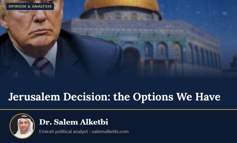 Jerusalem Decision: the Options We Have – Dr. Salem Alketbi
